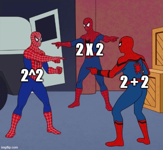 Math ... again !!! | 2 X 2; 2^2; 2 + 2 | image tagged in spider man triple | made w/ Imgflip meme maker