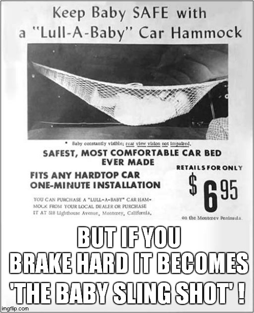 A Bouncing Baby Boy ? | BUT IF YOU BRAKE HARD IT BECOMES; 'THE BABY SLING SHOT' ! | image tagged in vintage ads,baby,hammock,slingshot,dark humour | made w/ Imgflip meme maker