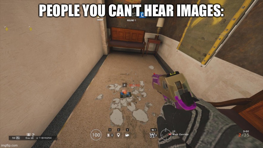 You can’t hear images | PEOPLE YOU CAN’T HEAR IMAGES: | image tagged in rainbow six siege,meme | made w/ Imgflip meme maker