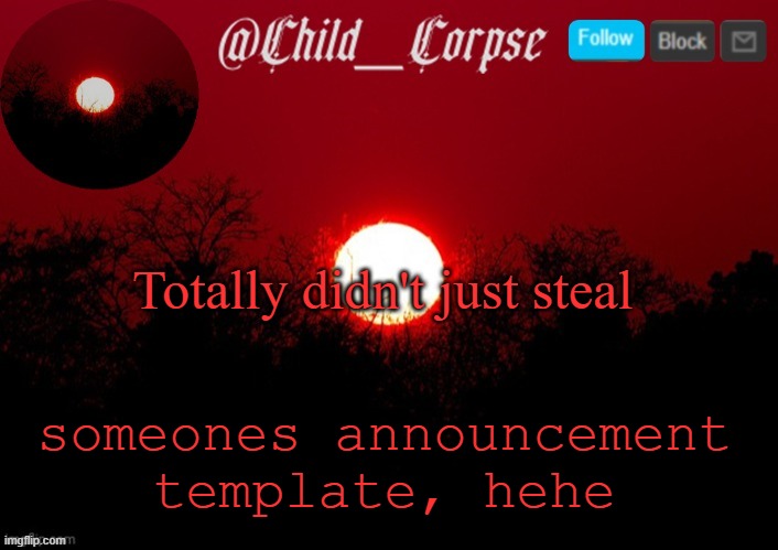 Child_Corpse announcement template | Totally didn't just steal; someones announcement
template, hehe | image tagged in child_corpse announcement template | made w/ Imgflip meme maker