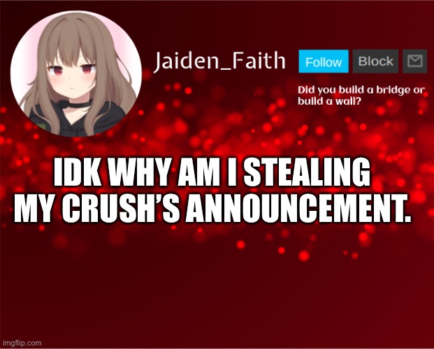 Jaiden Announcement | IDK WHY AM I STEALING MY CRUSH’S ANNOUNCEMENT. | image tagged in jaiden announcement | made w/ Imgflip meme maker