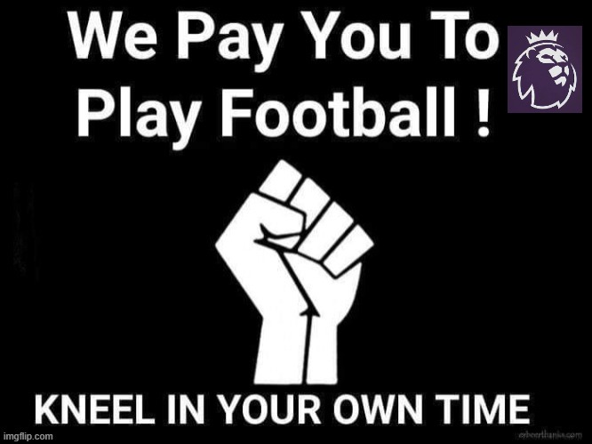 Kneel in your own time ! | image tagged in what do we want | made w/ Imgflip meme maker