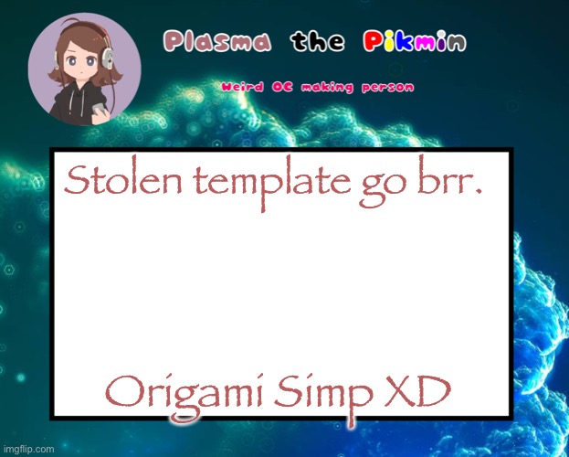 s | Stolen template go brr. Origami Simp XD | image tagged in plasmapicrewannoucment | made w/ Imgflip meme maker