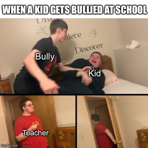 Bullied at school |  WHEN A KID GETS BULLIED AT SCHOOL; Bully; Kid; Teacher | image tagged in kid gets slapped | made w/ Imgflip meme maker
