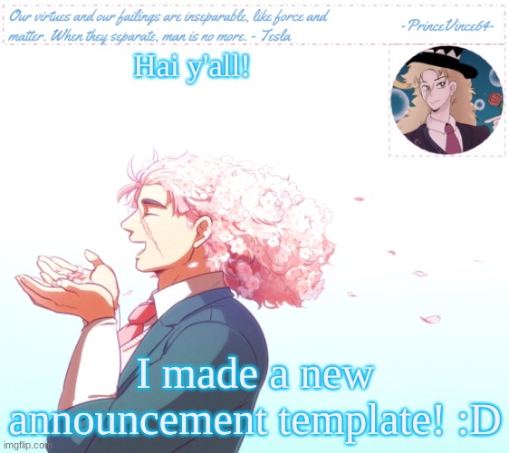 Also, good morning! :D | Hai y'all! I made a new announcement template! :D | image tagged in vincent's speedwagon announcement template | made w/ Imgflip meme maker
