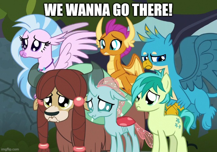 WE WANNA GO THERE! | made w/ Imgflip meme maker