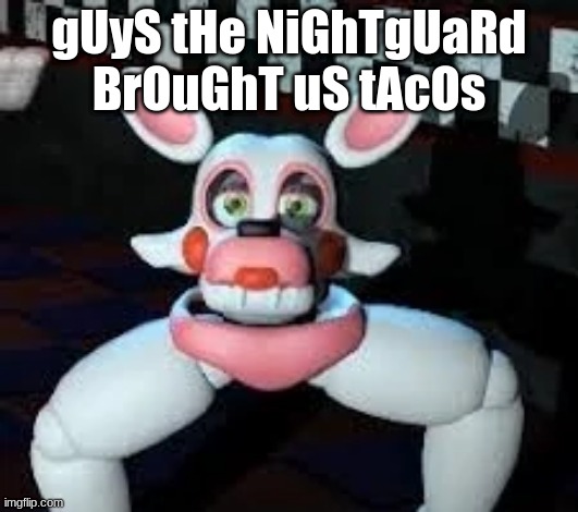 Laggle | gUyS tHe NiGhTgUaRd BrOuGhT uS tAcOs | image tagged in laggle | made w/ Imgflip meme maker