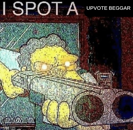i spot a thot | UPVOTE BEGGAR | image tagged in i spot a thot,memes | made w/ Imgflip meme maker
