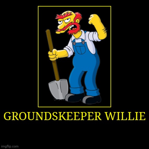 Groundskeeper Wille | image tagged in demotivationals,the simpsons,groundskeeper willie | made w/ Imgflip demotivational maker