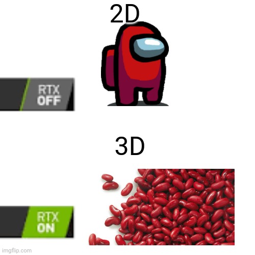 When you accidentally turned on RTX in Among Us | 2D; 3D | image tagged in rtx on and off | made w/ Imgflip meme maker