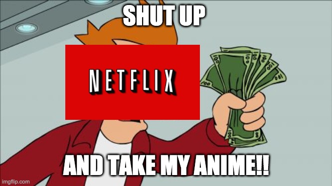 Shut Up And Take My Money Fry Meme | SHUT UP; AND TAKE MY ANIME!! | image tagged in memes,shut up and take my money fry | made w/ Imgflip meme maker