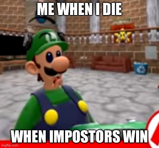 Sus | ME WHEN I DIE; WHEN IMPOSTORS WIN | image tagged in among us | made w/ Imgflip meme maker