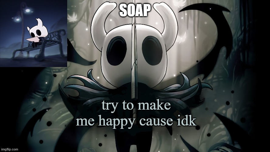 im b o r e d | try to make me happy cause idk | image tagged in soap | made w/ Imgflip meme maker