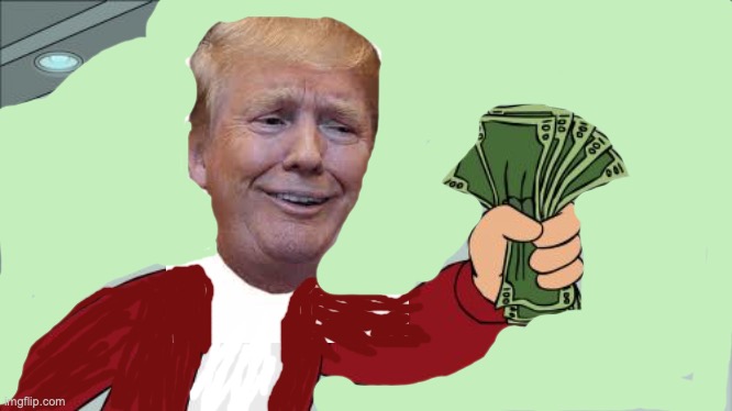 when trumps impeachment is here trump:*bribes with money* | image tagged in memes,shut up and take my money fry | made w/ Imgflip meme maker