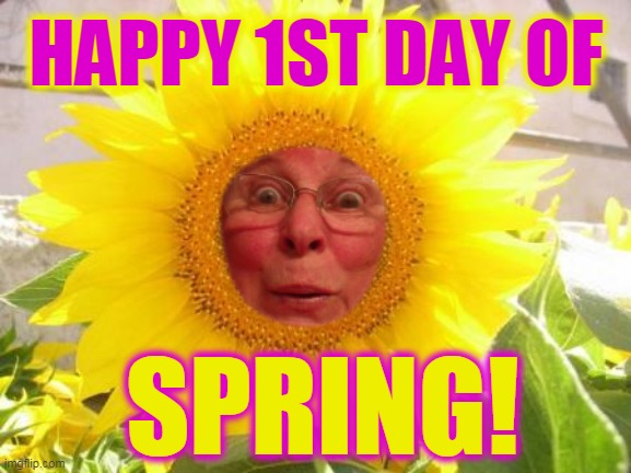 HAPPY 1ST DAY OF; SPRING! | made w/ Imgflip meme maker