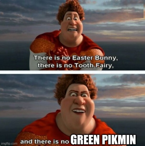 TIGHTEN MEGAMIND "THERE IS NO EASTER BUNNY" | GREEN PIKMIN | image tagged in tighten megamind there is no easter bunny,pikmin,theory | made w/ Imgflip meme maker