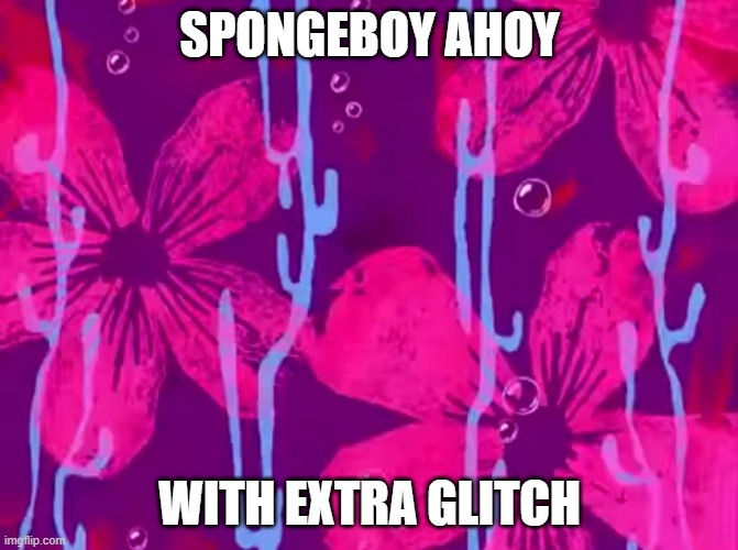 Its very glitchy | SPONGEBOY AHOY; WITH EXTRA GLITCH | image tagged in spongebob title card,spongebob | made w/ Imgflip meme maker