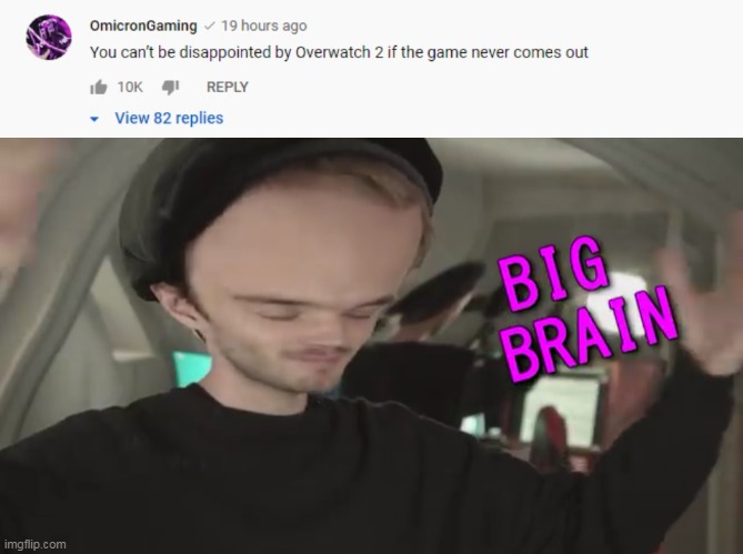 smart | image tagged in pewdiepie got a big brain,overwatch,youtube comments,gaming,big brain | made w/ Imgflip meme maker