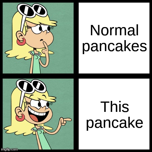 Leni Loud Like / Dislike | Normal pancakes This pancake | image tagged in leni loud like / dislike | made w/ Imgflip meme maker