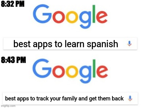 This is a new template I made called 8:32 PM - 8:43 PM | best apps to learn spanish; best apps to track your family and get them back | image tagged in 8 32 pm - 8 43 pm | made w/ Imgflip meme maker