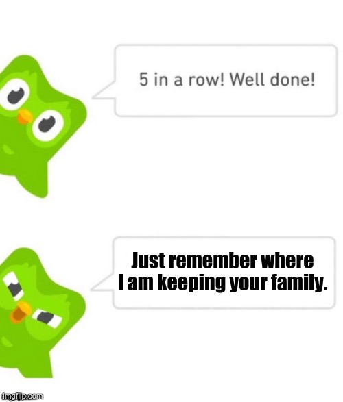 Duo gets mad | Just remember where I am keeping your family. | image tagged in duo gets mad | made w/ Imgflip meme maker