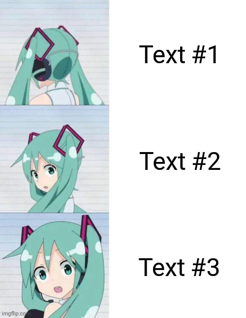 Hatsune Miku reaction meme | Text #1; Text #2; Text #3 | image tagged in hatsune miku reaction meme | made w/ Imgflip meme maker