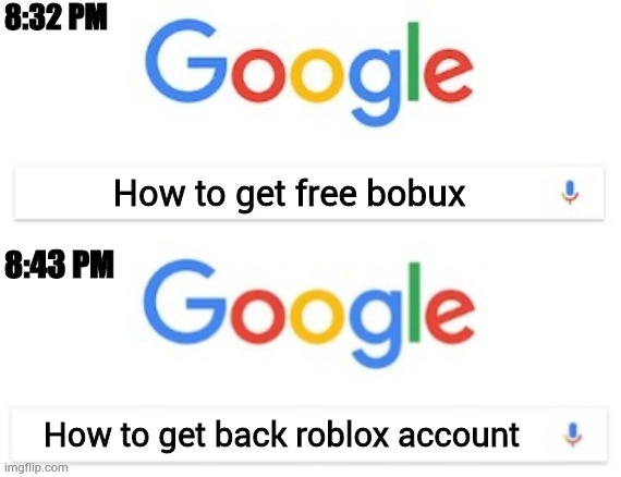 8:32 PM - 8:43 PM | How to get free bobux; How to get back roblox account | image tagged in 8 32 pm - 8 43 pm | made w/ Imgflip meme maker