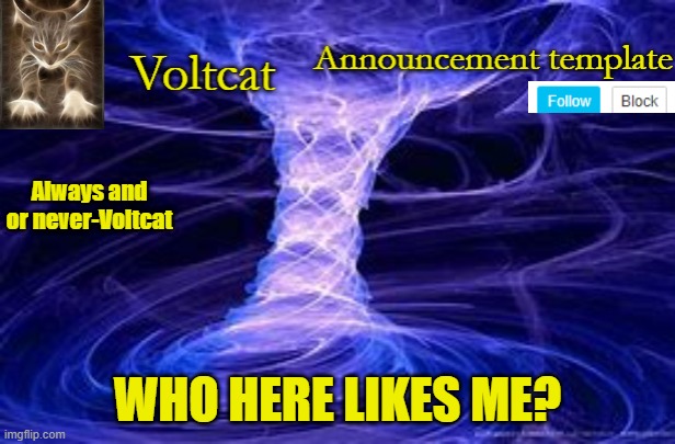 New Volcat Announcment template | WHO HERE LIKES ME? | image tagged in new volcat announcment template | made w/ Imgflip meme maker