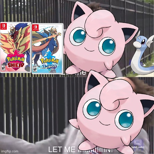 At least they’re in the Isle Of Armor. | image tagged in let me in,jigglypuff,dratini | made w/ Imgflip meme maker