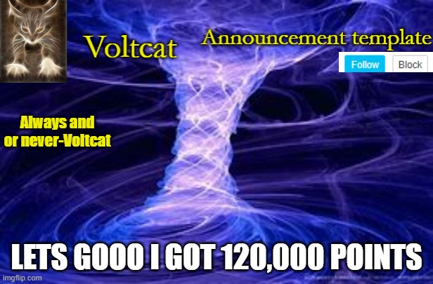 NOW IMMA PARY BY PUTTING A BUNCH OF CURSED IMAGES IN THIS TREAM | LETS GOOO I GOT 120,000 POINTS | image tagged in new volcat announcment template | made w/ Imgflip meme maker