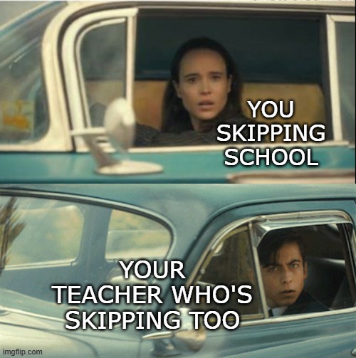 Vanya and Five | YOU SKIPPING SCHOOL; YOUR TEACHER WHO'S SKIPPING TOO | image tagged in vanya and five | made w/ Imgflip meme maker