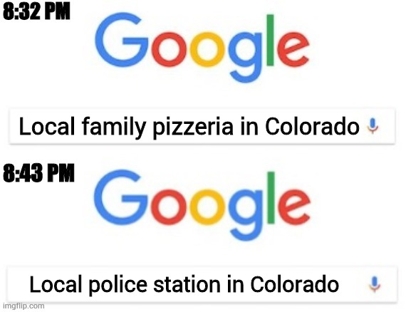William be like: hippity hoppity your child is now my property | Local family pizzeria in Colorado; Local police station in Colorado | image tagged in 8 32 pm - 8 43 pm | made w/ Imgflip meme maker