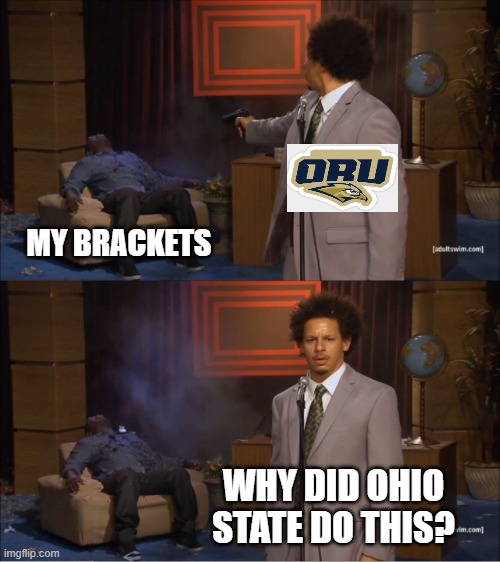 Who Killed Hannibal | MY BRACKETS; WHY DID OHIO STATE DO THIS? | image tagged in memes,who killed hannibal,oral roberts ohio state | made w/ Imgflip meme maker