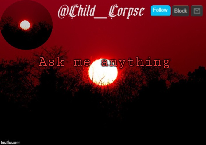 T | Ask me anything | image tagged in t | made w/ Imgflip meme maker