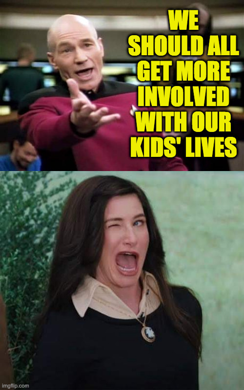 WE SHOULD ALL GET MORE INVOLVED WITH OUR KIDS' LIVES | image tagged in memes,picard wtf,wandavision agnes wink | made w/ Imgflip meme maker