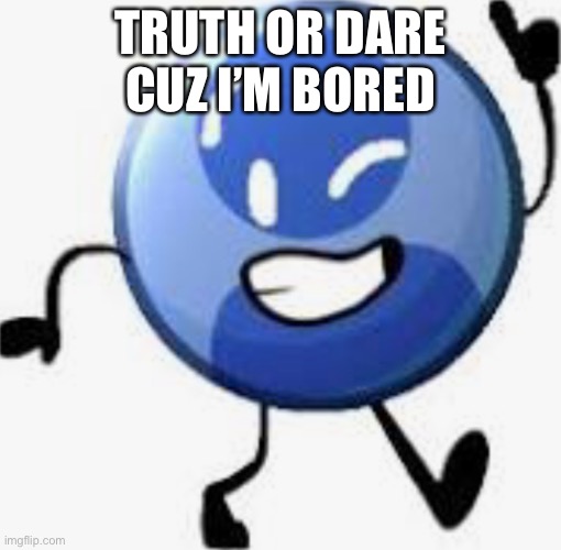 Profile picture bfb | TRUTH OR DARE CUZ I’M BORED | image tagged in profile picture bfb | made w/ Imgflip meme maker