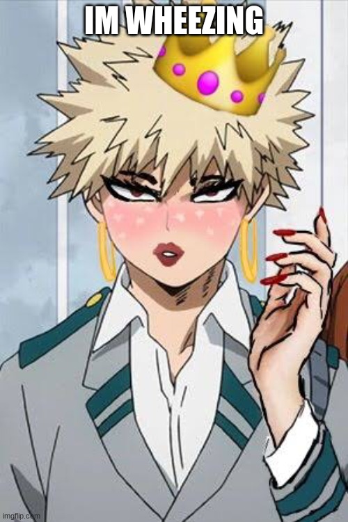 HOLY SHAT | IM WHEEZING | image tagged in too much makeup,bakugo | made w/ Imgflip meme maker