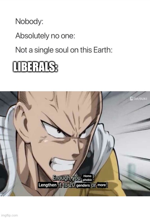 There are 367.77777775 genders | LIBERALS: | image tagged in nobody absolutely no one,saitama,one punch man | made w/ Imgflip meme maker