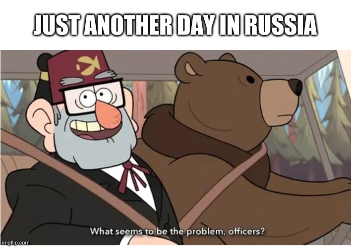 nice bear you got there | JUST ANOTHER DAY IN RUSSIA | image tagged in memes,funny,gravity falls,bear,russia | made w/ Imgflip meme maker