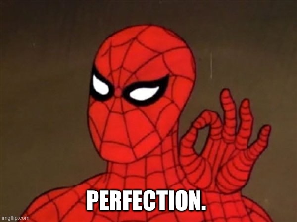 Spiderman Perfecto | PERFECTION. | image tagged in spiderman perfecto | made w/ Imgflip meme maker