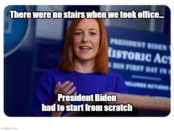 No Stairs | There were no stairs when we took office... President Biden had to start from scratch | image tagged in stairs | made w/ Imgflip meme maker