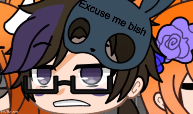Excuse me bish | image tagged in fnaf | made w/ Imgflip meme maker