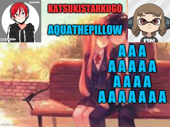KatsukiStarkugoXAquathepillow | A A A A A A A A A A A A A A A A A A A | image tagged in katsukistarkugoxaquathepillow | made w/ Imgflip meme maker