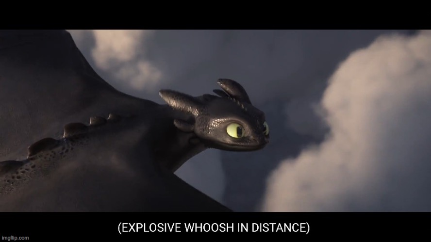 image tagged in toothless dragon woosh | made w/ Imgflip meme maker