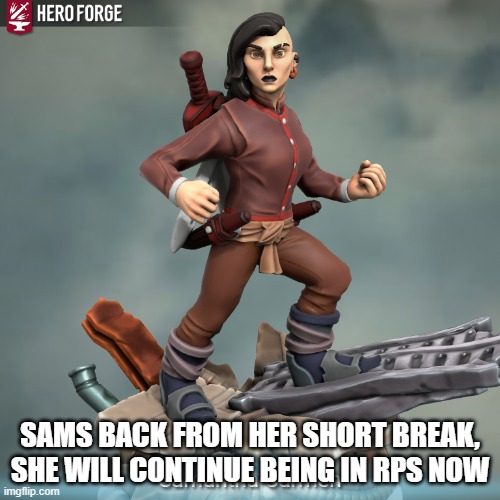 SAMS BACK FROM HER SHORT BREAK, SHE WILL CONTINUE BEING IN RPS NOW | made w/ Imgflip meme maker