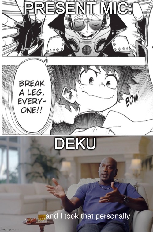 PRESENT MIC:; DEKU | image tagged in and i took that personally | made w/ Imgflip meme maker