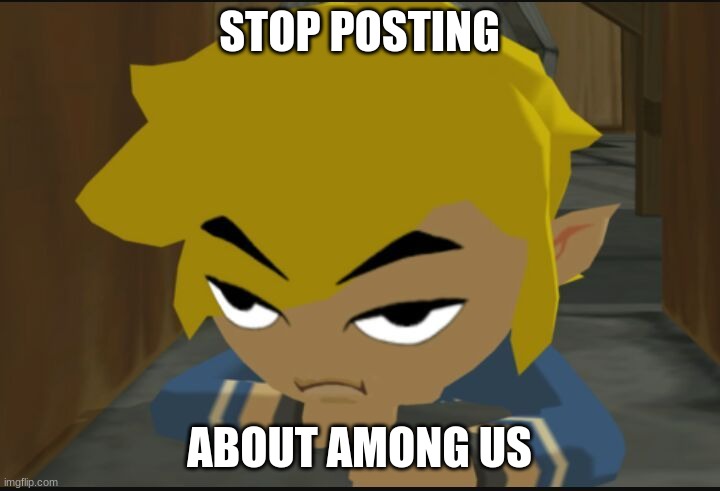 STAWP POSTING ABOUT AMONG US LINK HATES IT | STOP POSTING; ABOUT AMONG US | image tagged in frustrated link,among us | made w/ Imgflip meme maker