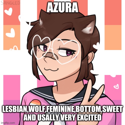 Azura | AZURA; LESBIAN,WOLF,FEMININE,BOTTOM,SWEET AND USALLY VERY EXCITED | image tagged in lesbian,bottom | made w/ Imgflip meme maker