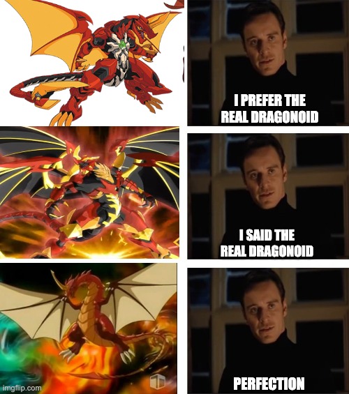 Prefer the real Dragonoid | I PREFER THE REAL DRAGONOID; I SAID THE REAL DRAGONOID; PERFECTION | image tagged in i prefer the real | made w/ Imgflip meme maker