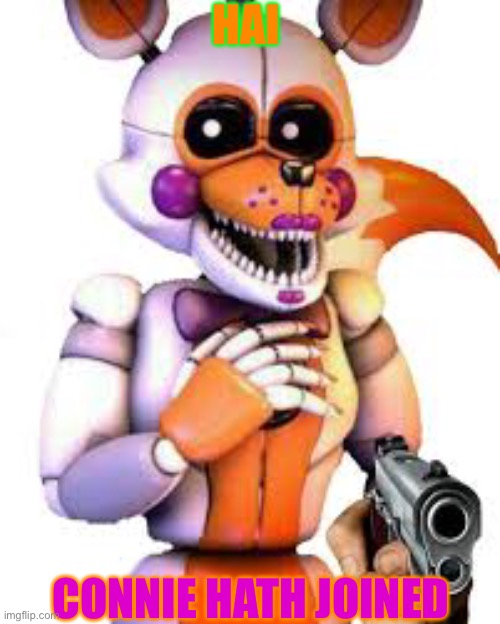 UwU | HAI; CONNIE HATH JOINED | image tagged in savage lolbit | made w/ Imgflip meme maker